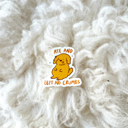 "Ate And Left No Crumbs" Sticker